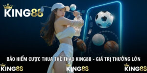 Bảo hiểm cược thua thể thao King88