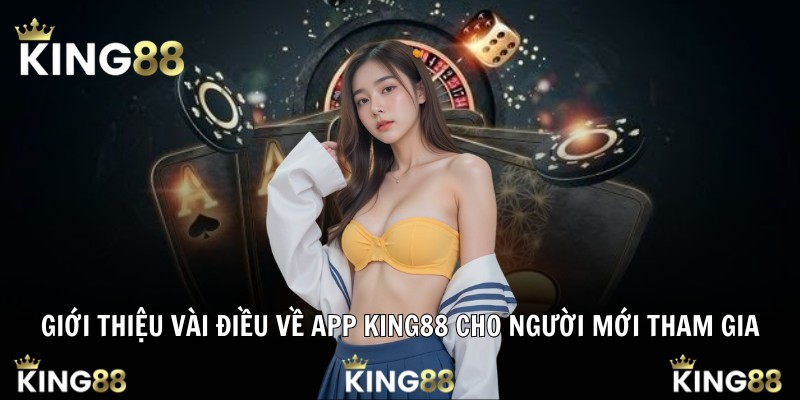 Giới thiệu vài điều về App King88 cho người mới tham gia