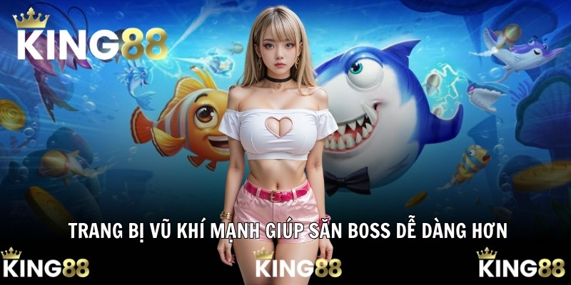 Trang bị vũ khí mạnh giúp săn Boss dễ dàng hơn