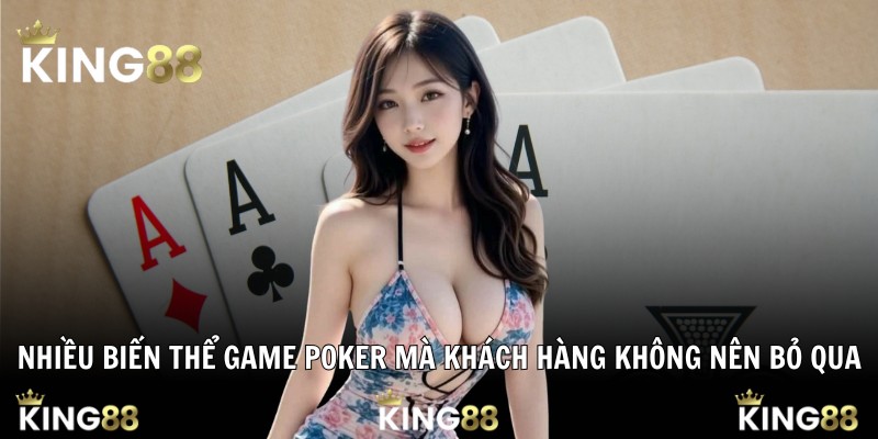 Nhiều biến thể game Poker mà khách hàng không nên bỏ qua