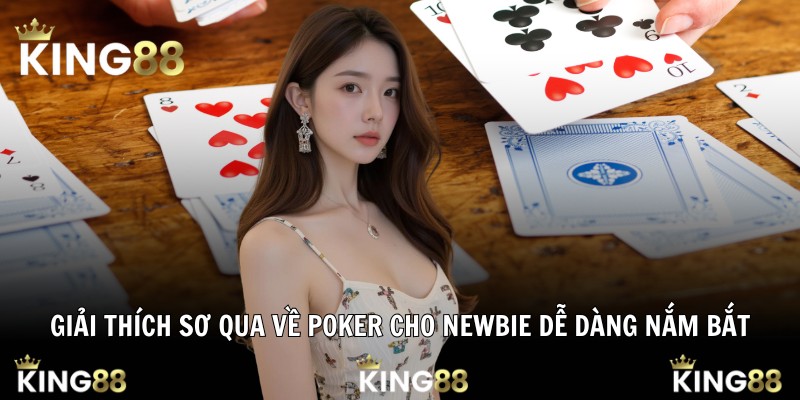 Giải thích sơ qua về poker cho newbie dễ dàng nắm bắt