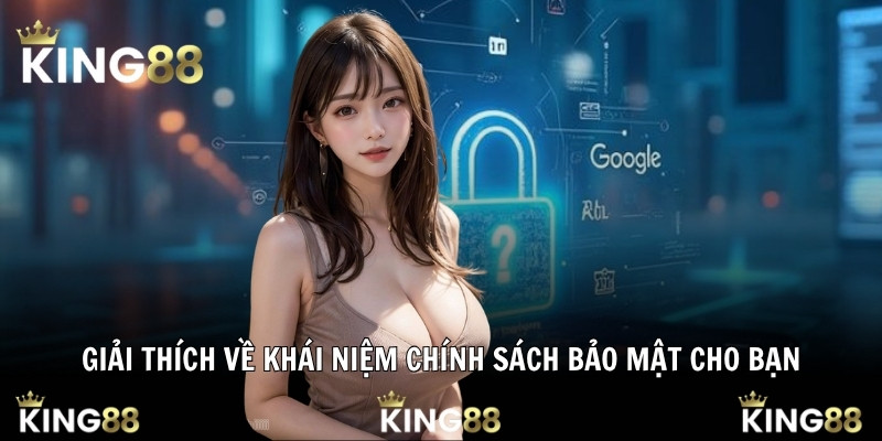 Giải thích về khái niệm chính sách bảo mật cho bạn