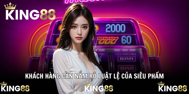 Khách hàng cần nắm rõ luật lệ của siêu phẩm