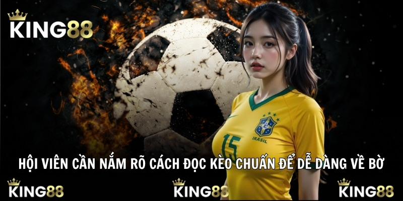 Hội viên cần nắm rõ cách đọc kèo chuẩn để dễ dàng về bờ