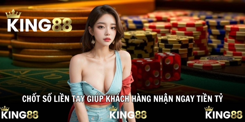 Chốt số liền tay giúp khách hàng nhận ngay tiền tỷ