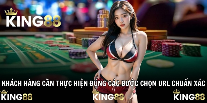 Khách hàng cần thực hiện đúng các bước chọn URL chuẩn xác