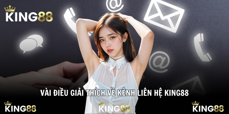 Vài điều giải thích về kênh liên hệ King88