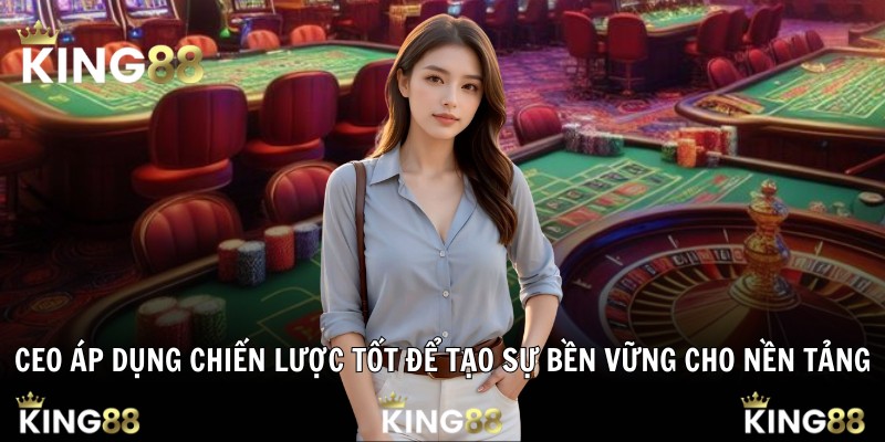 CEO áp dụng chiến lược tốt để tạo sự bền vững cho nền tảng