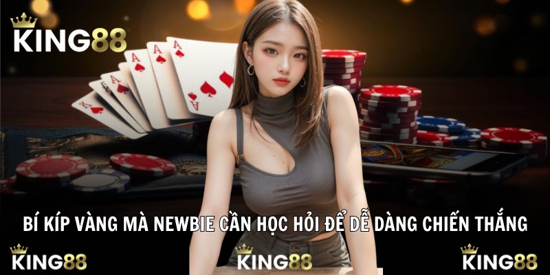 Bí kíp vàng mà newbie cần học hỏi để dễ dàng chiến thắng
