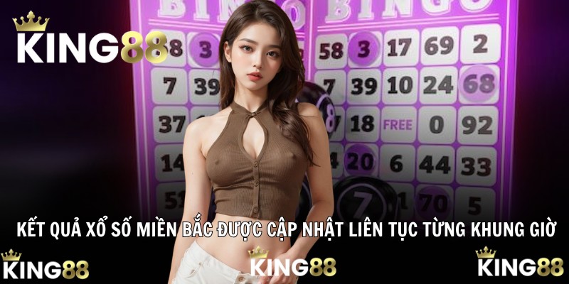 Kết quả xổ số miền Bắc được cập nhật liên tục từng khung giờ
