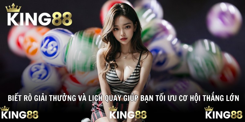 Biết rõ giải thưởng và lịch quay giúp bạn tối ưu cơ hội thắng lớn