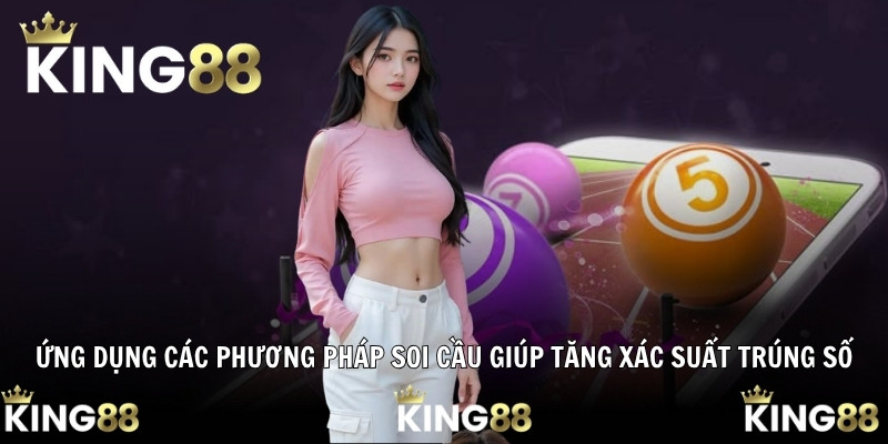 Ứng dụng các phương pháp soi cầu giúp tăng xác suất trúng số
