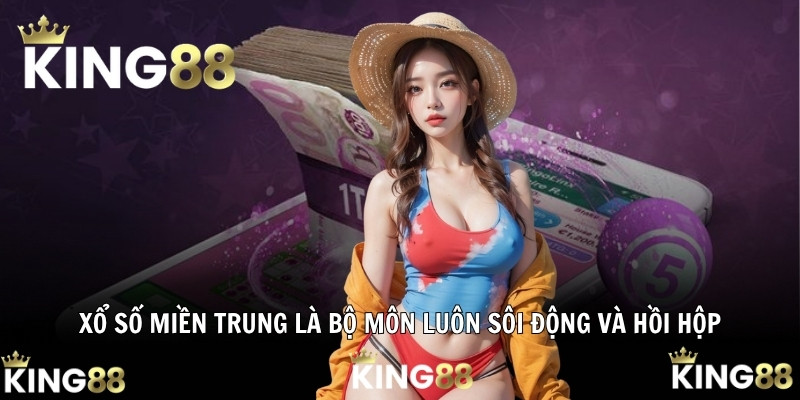 Xổ số miền Trung là bộ môn luôn sôi động và hồi hộp